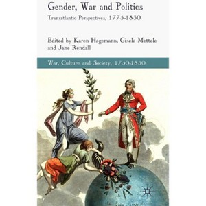 Gender, War and Politics - (War, Culture and Society, 1750-1850) by  K Hagemann & G Mettele & J Rendall (Hardcover) - 1 of 1