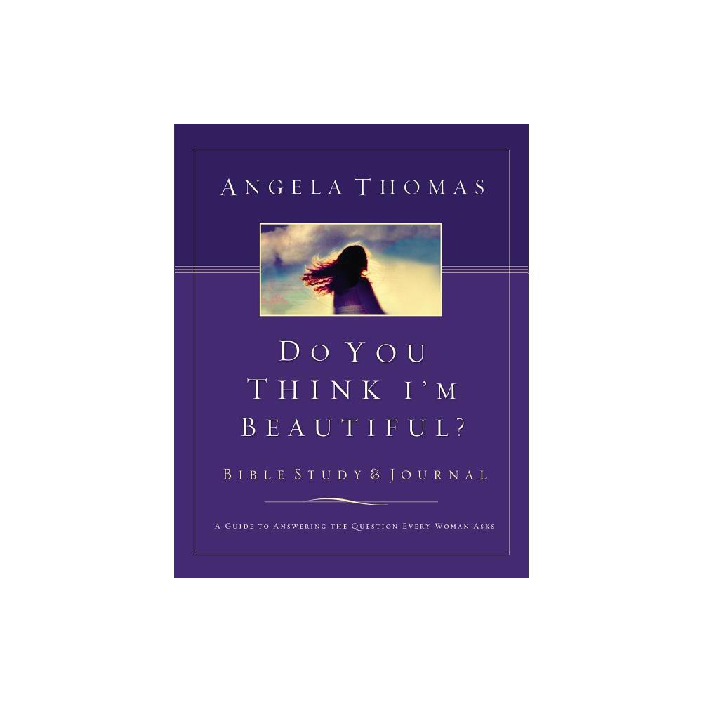 ISBN 9780785262237 product image for Do You Think I'm Beautiful? Bible Study and Journal - by Angela Thomas (Paperbac | upcitemdb.com