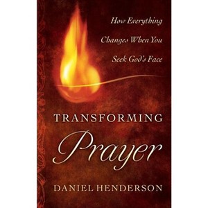 Transforming Prayer - by  Daniel Henderson (Paperback) - 1 of 1