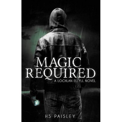 Magic Required - (Lochlan Ellyll Novel) by  Hs Paisley (Paperback)