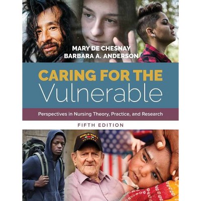 Caring for the Vulnerable: Perspectives in Nursing Theory, Practice, and Research - 5th Edition by  Mary de Chesnay & Barbara Anderson (Paperback)