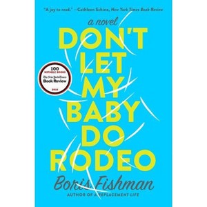 Don't Let My Baby Do Rodeo - by  Boris Fishman (Paperback) - 1 of 1