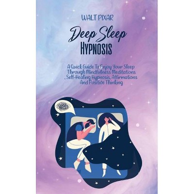 Deep Sleep Hypnosis - by  Walt Pixar (Hardcover)