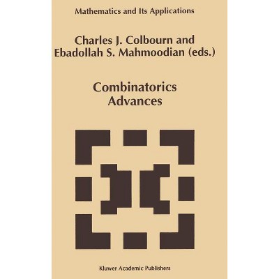 Combinatorics Advances - (Mathematics and Its Applications) by  Charles J Colbourn & Ebdollah Sayed Mahmoodian (Hardcover)