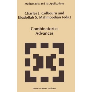 Combinatorics Advances - (Mathematics and Its Applications) by  Charles J Colbourn & Ebdollah Sayed Mahmoodian (Hardcover) - 1 of 1