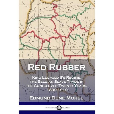 Red Rubber - by  Edmund Dene Morel (Paperback)