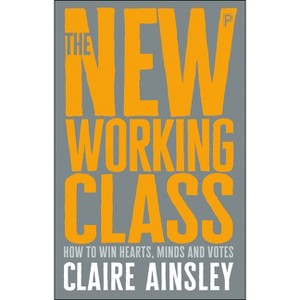The New Working Class - Abridged by  Claire Ainsley (Paperback) - 1 of 1
