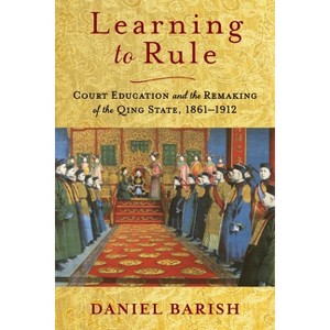 Learning to Rule - (Studies of the Weatherhead East Asian Institute, Columbia Un) by Daniel Barish - 1 of 1