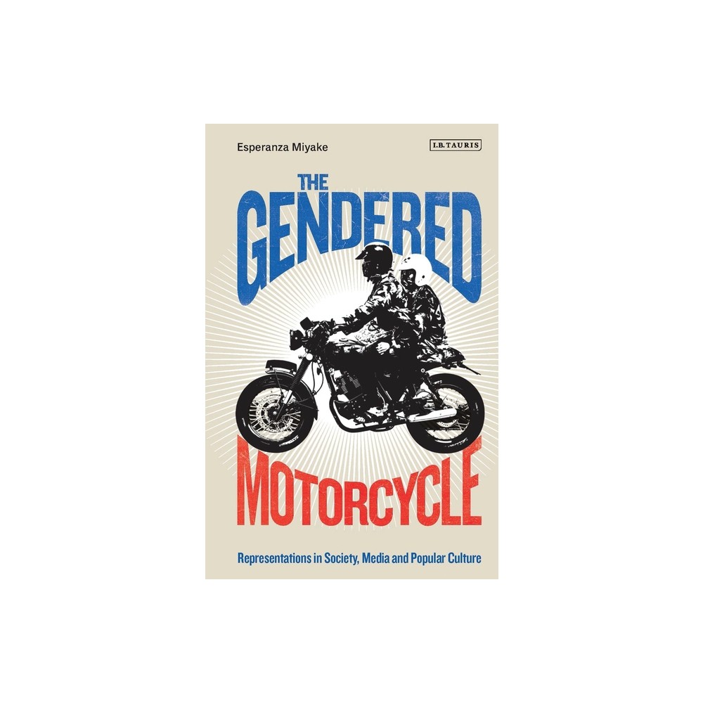 The Gendered Motorcycle - (Library of Gender and Popular Culture) by Esperanza Miyake (Paperback)