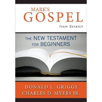 Mark's Gospel from Scratch - (Bible from Scratch) by  Donald L Griggs & Charles D Myers Jr (Paperback)