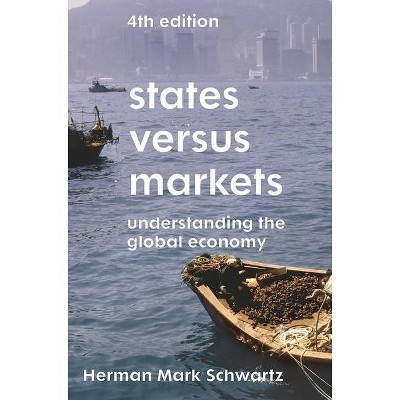 States Versus Markets - 4th Edition by  Herman Mark Schwartz (Paperback)