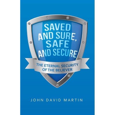 Saved and Sure, Safe and Secure - by  John David Martin (Paperback)