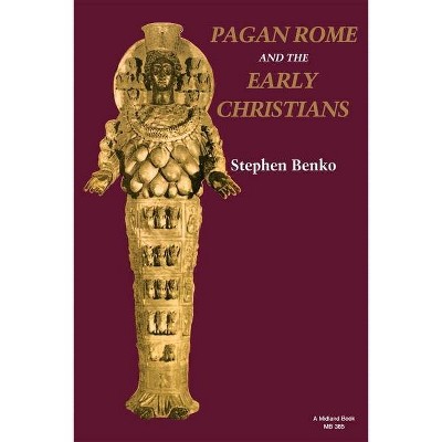 Pagan Rome and the Early Christians - by  Stephen Benko (Paperback)