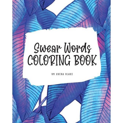 Download Swear Words Coloring Book For Young Adults And Teens 8x10 Coloring Book Activity Book By Sheba Blake Paperback Target