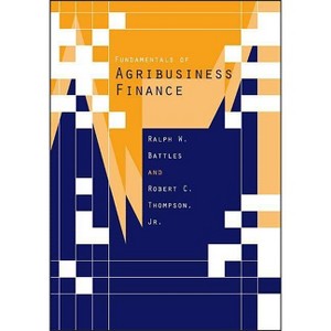 Fundamentals of Agribusiness Finance - by  Ralph W Battles & Robert C Thompson (Paperback) - 1 of 1
