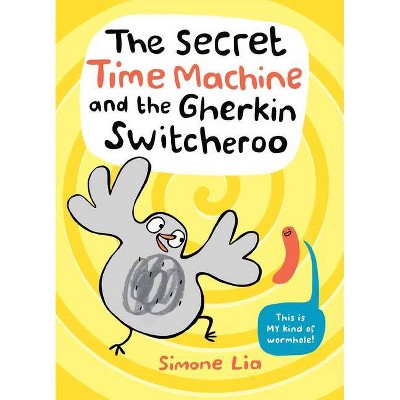 The Secret Time Machine and the Gherkin Switcheroo - by  Simone Lia (Hardcover)