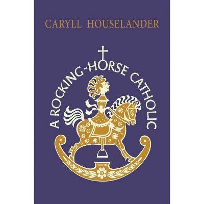 A Rocking-Horse Catholic - by  Caryll Houselander (Paperback)