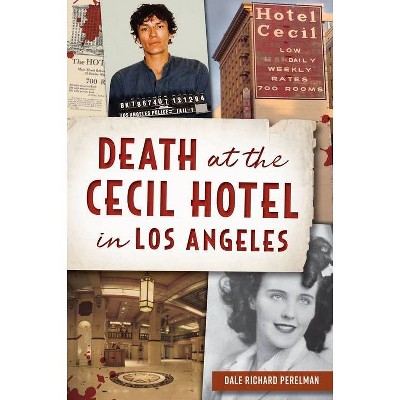 Death at the Cecil Hotel in Los Angeles - (True Crime) by  Dale Richard Perelman (Paperback)