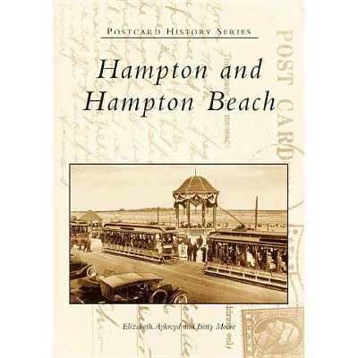 Hampton and Hampton Beach - (Postcard History) by  Elizabeth Aykroyd & Betty Moore (Paperback)