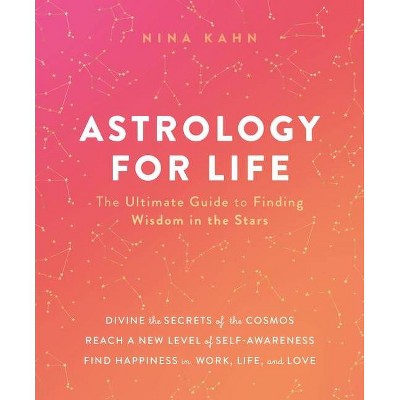 Astrology for Life - by  Nina Kahn (Hardcover)