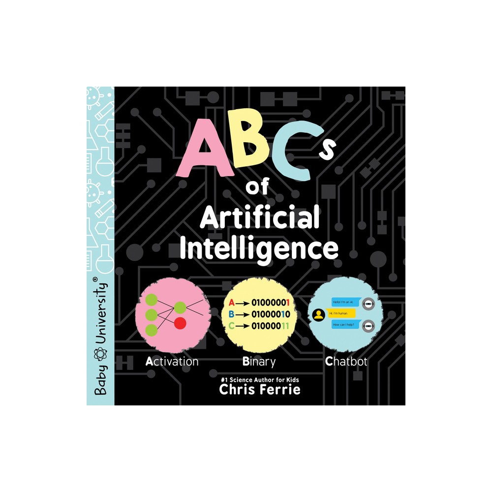 ABCs of Artificial Intelligence - (Baby University) by Chris Ferrie (Board Book)