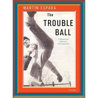 The Trouble Ball - by  Martín Espada (Paperback)