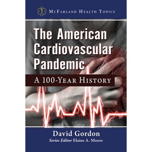 The American Cardiovascular Pandemic - (McFarland Health Topics) by  David Gordon (Paperback) - 1 of 1