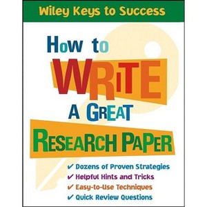 How to Write a Great Research Paper - (Wiley Keys to Success) by  Book Builders & Beverly Chin (Paperback) - 1 of 1