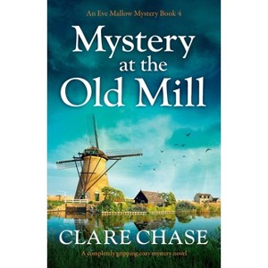 Mystery at the Old Mill - (An Eve Mallow Mystery) by  Clare Chase (Paperback) - 1 of 1