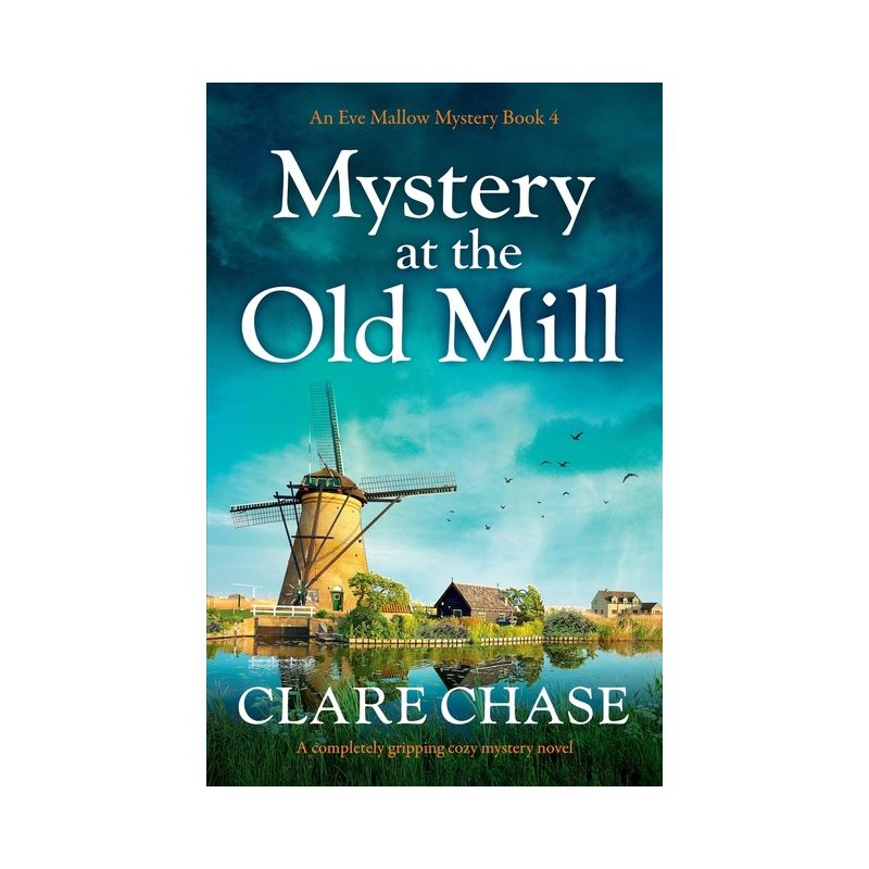 Mystery at the Old Mill - (An Eve Mallow Mystery) by  Clare Chase (Paperback), 1 of 2