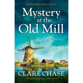 Mystery at the Old Mill - (An Eve Mallow Mystery) by  Clare Chase (Paperback)