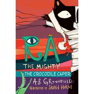 Ra the Mighty: The Crocodile Caper - by Amy Butler Greenfield - 1 of 1