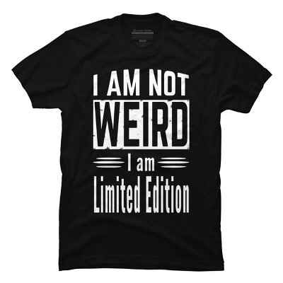 Men's Design By Humans I AM NOT WEIRD I AM LIMITED EDITION By punsalan T-Shirt