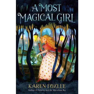 A Most Magical Girl - by  Karen Foxlee (Paperback)