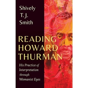 Reading Howard Thurman - by  Shively T J Smith (Hardcover) - 1 of 1