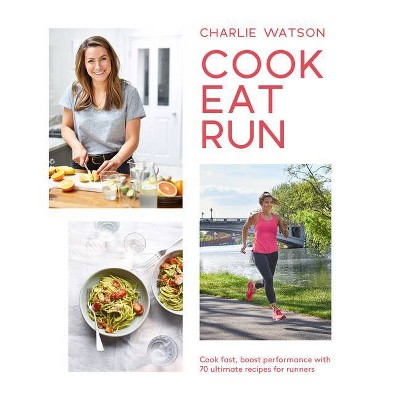 Cook, Eat, Run - by  Charlie Watson (Paperback)