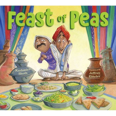 Feast of Peas - by  Kashmira Sheth (Hardcover)