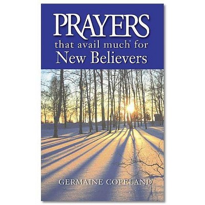 Prayers That Avail Much for New Believers - (Prayers That Avail Much (Paperback)) by  Germaine Copeland (Paperback)