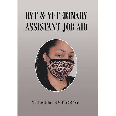 Rvt & Veterinary Assistant Job Aid - by  Talethia Rvt Cbom (Hardcover)