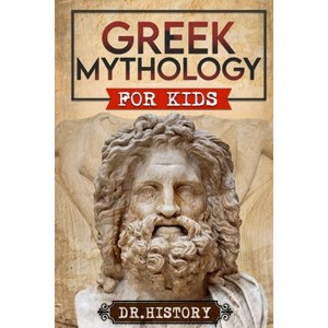 Greek Mythology - (Ancient History for Kids) by  Dr History (Paperback) - 1 of 1