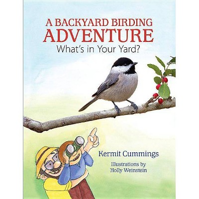 A Backyard Birding Adventure - by  Kermit Cummings (Hardcover)