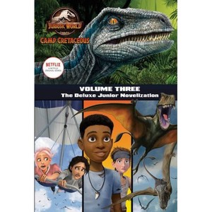 Camp Cretaceous, Volume Three: The Deluxe Junior Novelization (Jurassic World: Camp Cretaceous) - by  Steve Behling (Hardcover) - 1 of 1