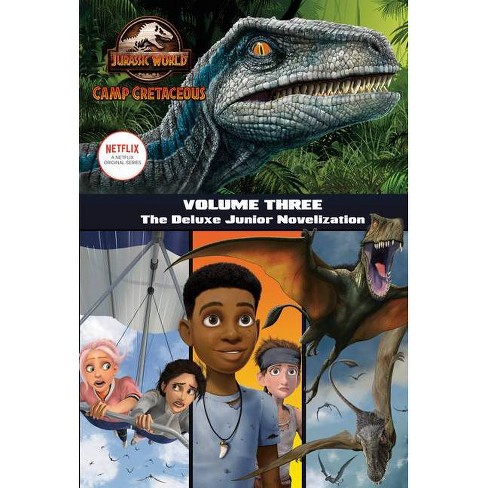 Camp Cretaceous Volume Three The Deluxe Junior Novelization Jurassic World Camp Cretaceous By Steve Behling Hardcover Target