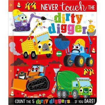 Never Touch the Dirty Diggers - by  Christie Hainsby (Board Book)