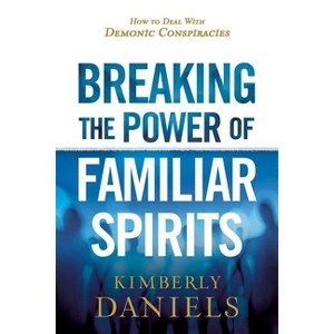 Breaking the Power of Familiar Spirits - by  Kimberly Daniels (Paperback) - 1 of 1