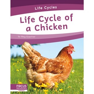 Life Cycle of a Chicken - by  Meg Gaertner (Paperback) - 1 of 1