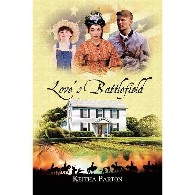 Love's Battlefield - by  Keitha Parton (Paperback)