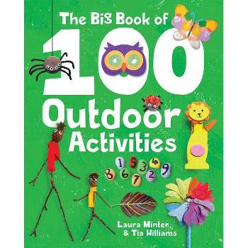 The Big Book of 100 Outdoor Activities - by  Laura Minter & Tia Williams (Paperback)