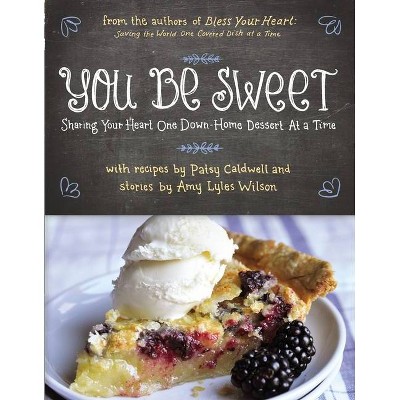 You Be Sweet - by  Patsy Caldwell & Amy Lyles Wilson (Paperback)