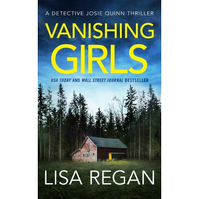 Vanishing Girls - (Detective Josie Quinn) by  Lisa Regan (Paperback)
